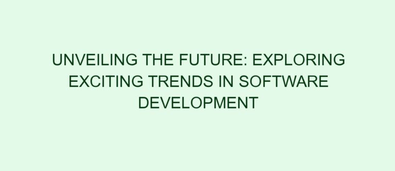 Unveiling the Future: Exploring Exciting Trends in Software Development