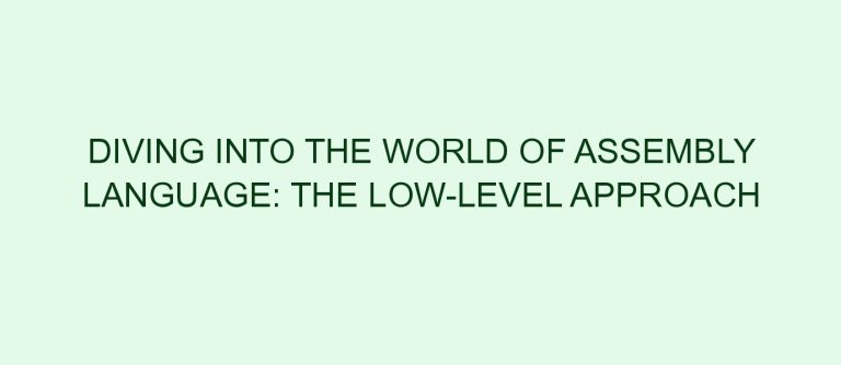 Diving into the World of Assembly Language: The Low-Level Approach