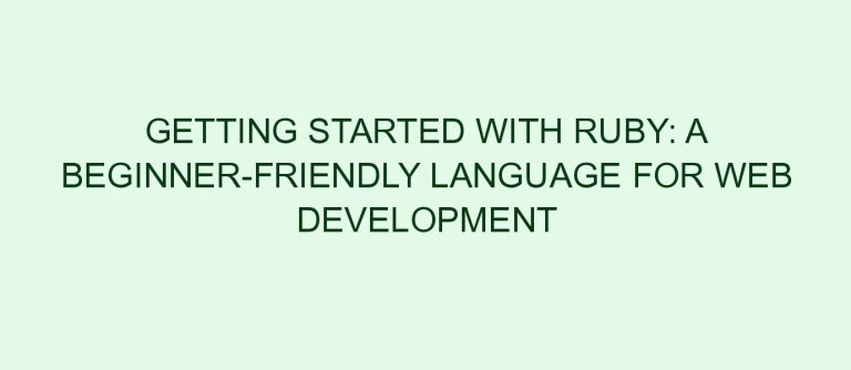 Getting Started with Ruby: A Beginner-friendly Language for Web Development