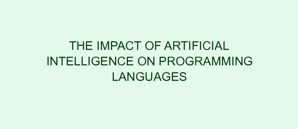 The Impact of Artificial Intelligence on Programming Languages