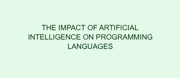 The Impact of Artificial Intelligence on Programming Languages